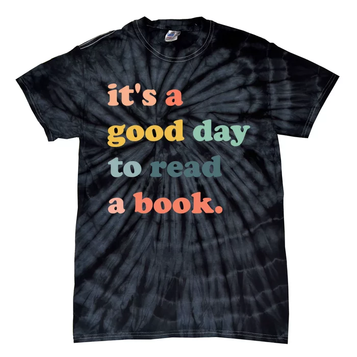 Its A Good Day To Read A Book Bookworm Book Lovers Tie-Dye T-Shirt