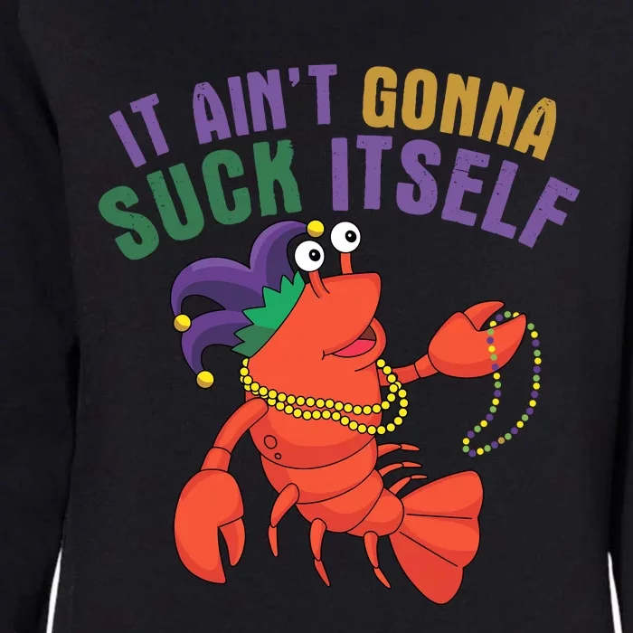 It Aint Gonna Suck Itself Crawfish Mardi Gras Funny Womens California Wash Sweatshirt