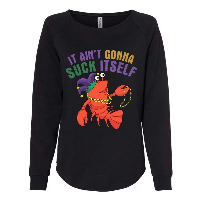 It Aint Gonna Suck Itself Crawfish Mardi Gras Funny Womens California Wash Sweatshirt