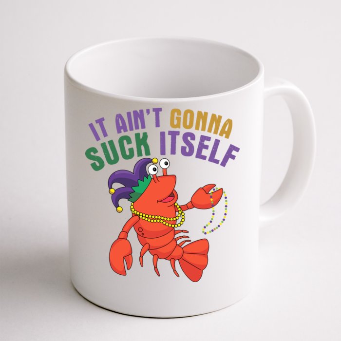 It Aint Gonna Suck Itself Crawfish Mardi Gras Funny Front & Back Coffee Mug