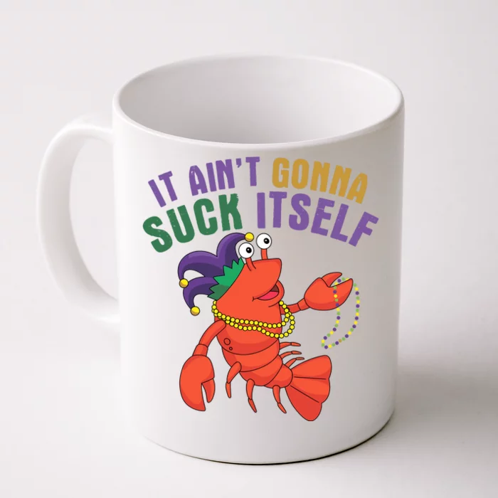 It Aint Gonna Suck Itself Crawfish Mardi Gras Funny Front & Back Coffee Mug