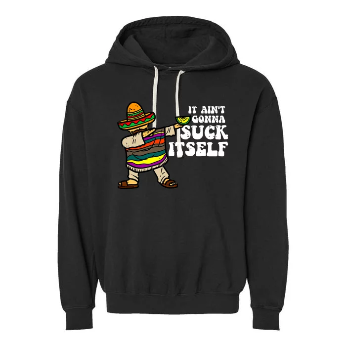 It Aint Gonna Suck Itself Mariachi Funny Cinco De Mayo Garment-Dyed Fleece Hoodie