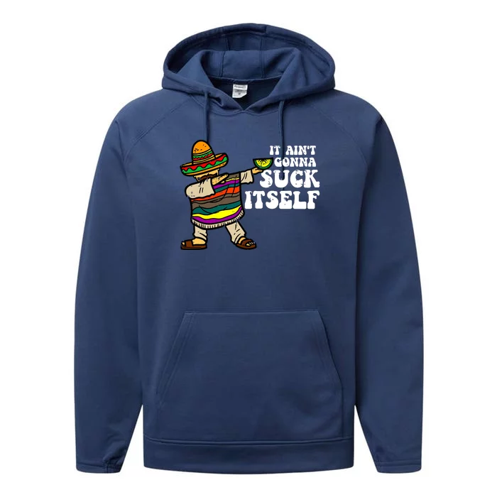 It Aint Gonna Suck Itself Mariachi Funny Cinco De Mayo Performance Fleece Hoodie