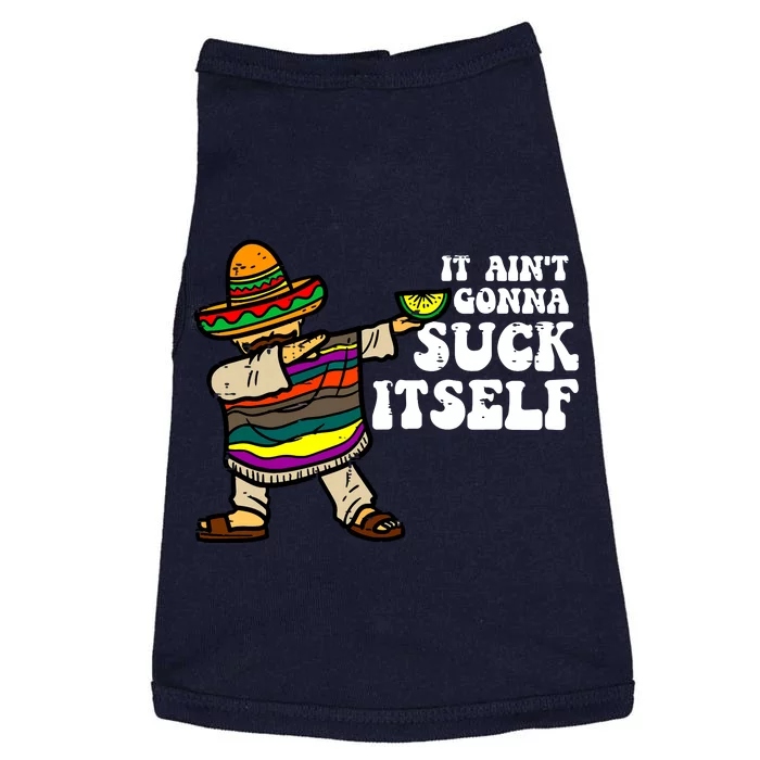 It Aint Gonna Suck Itself Mariachi Funny Cinco De Mayo Doggie Tank