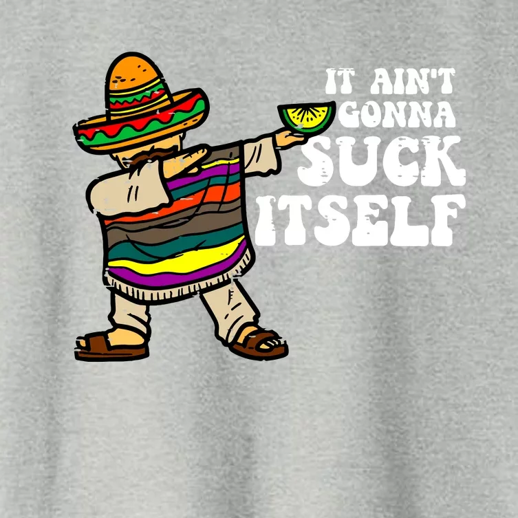 It Aint Gonna Suck Itself Mariachi Funny Cinco De Mayo Women's Crop Top Tee