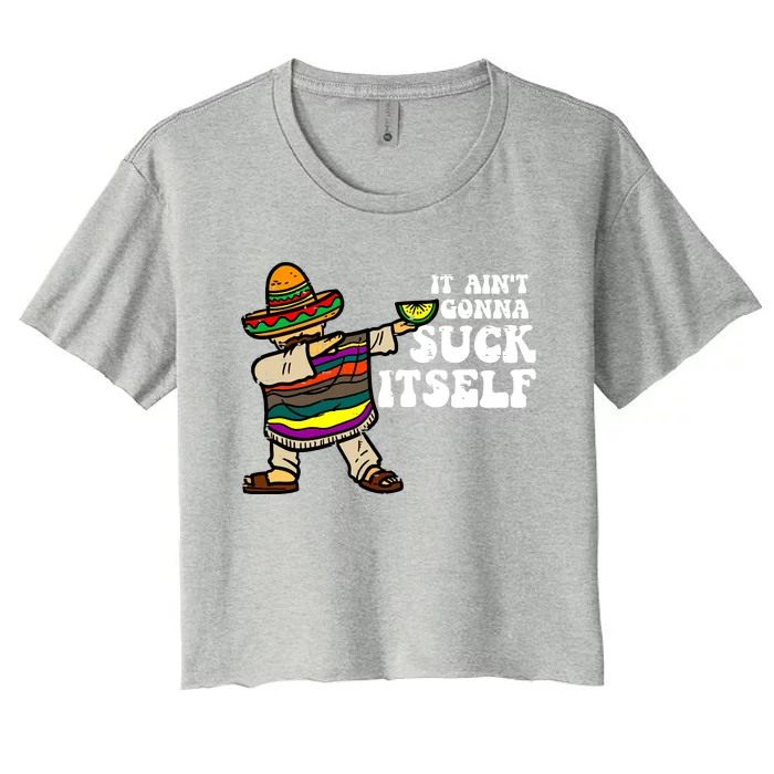 It Aint Gonna Suck Itself Mariachi Funny Cinco De Mayo Women's Crop Top Tee