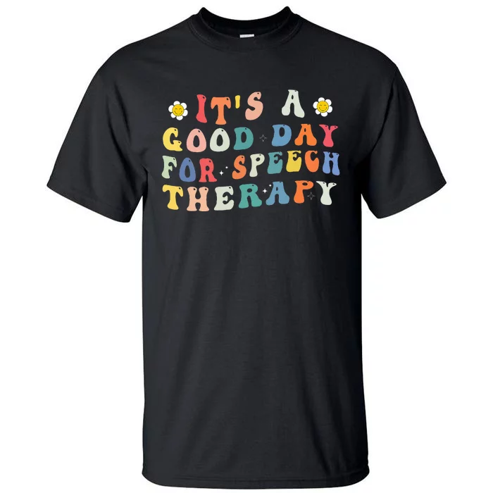 Its A Good Day For Speech Therapy Speech Pathologist SLP Tall T-Shirt