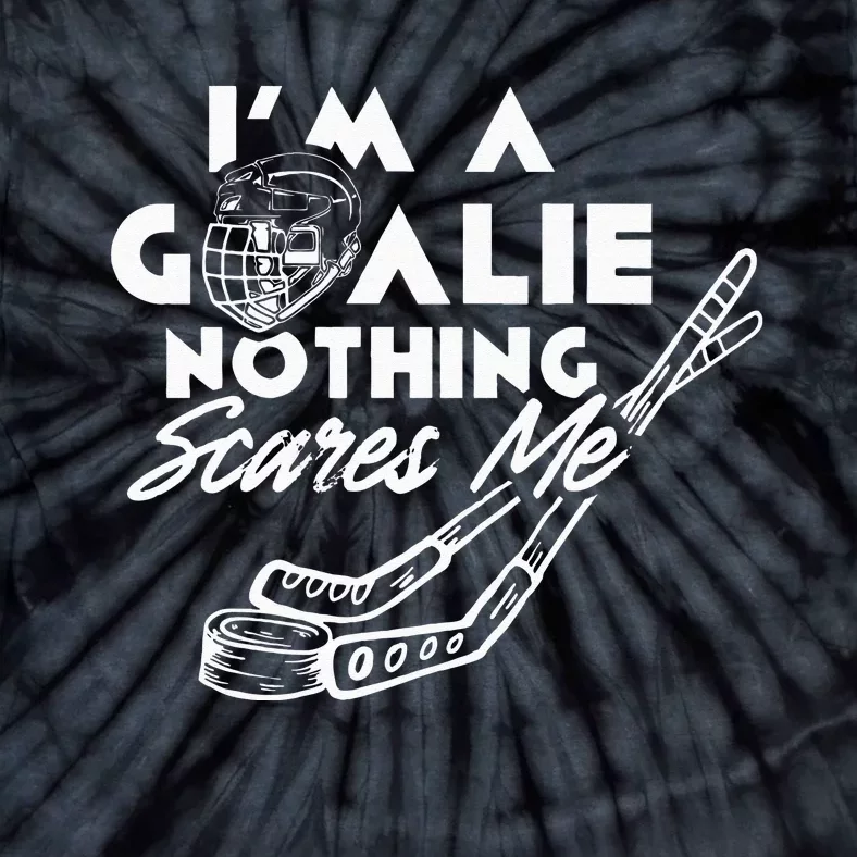 I'm A Goalie Nothing Scares Me Team Player Ice Hockey Puck Tie-Dye T-Shirt