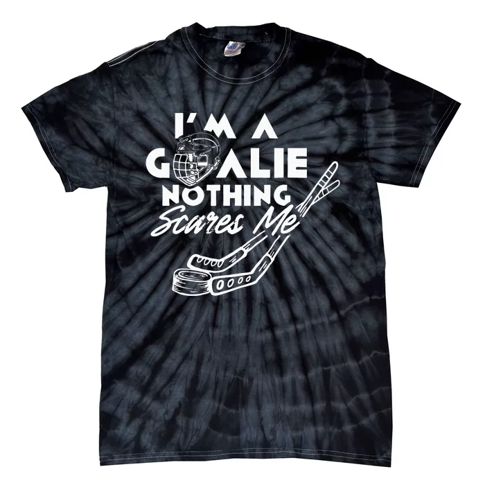 I'm A Goalie Nothing Scares Me Team Player Ice Hockey Puck Tie-Dye T-Shirt