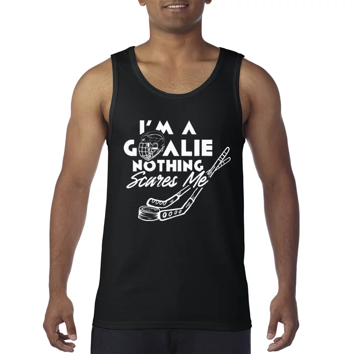 I'm A Goalie Nothing Scares Me Team Player Ice Hockey Puck Tank Top