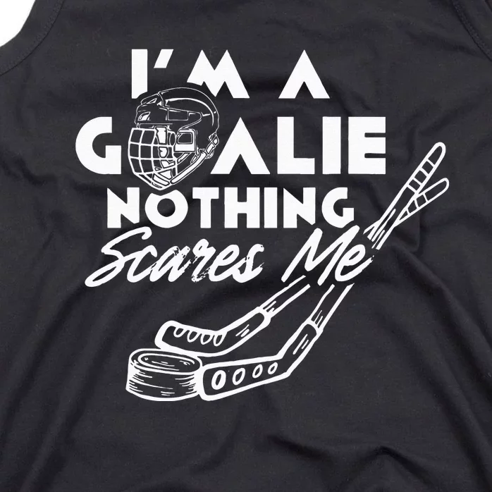 I'm A Goalie Nothing Scares Me Team Player Ice Hockey Puck Tank Top