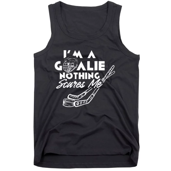 I'm A Goalie Nothing Scares Me Team Player Ice Hockey Puck Tank Top