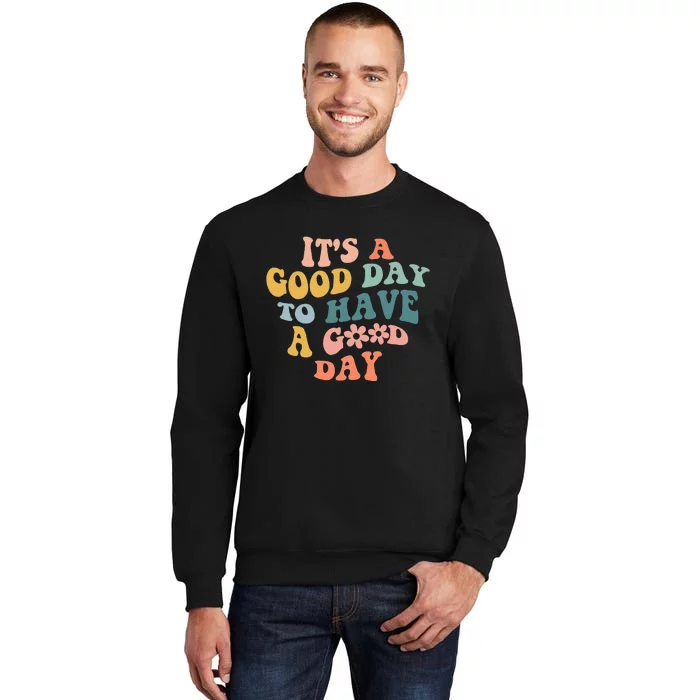 Its A Good Day To Have A Good Day Inspirational Quote Sweatshirt