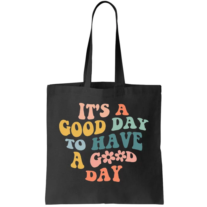 Its A Good Day To Have A Good Day Inspirational Quote Tote Bag