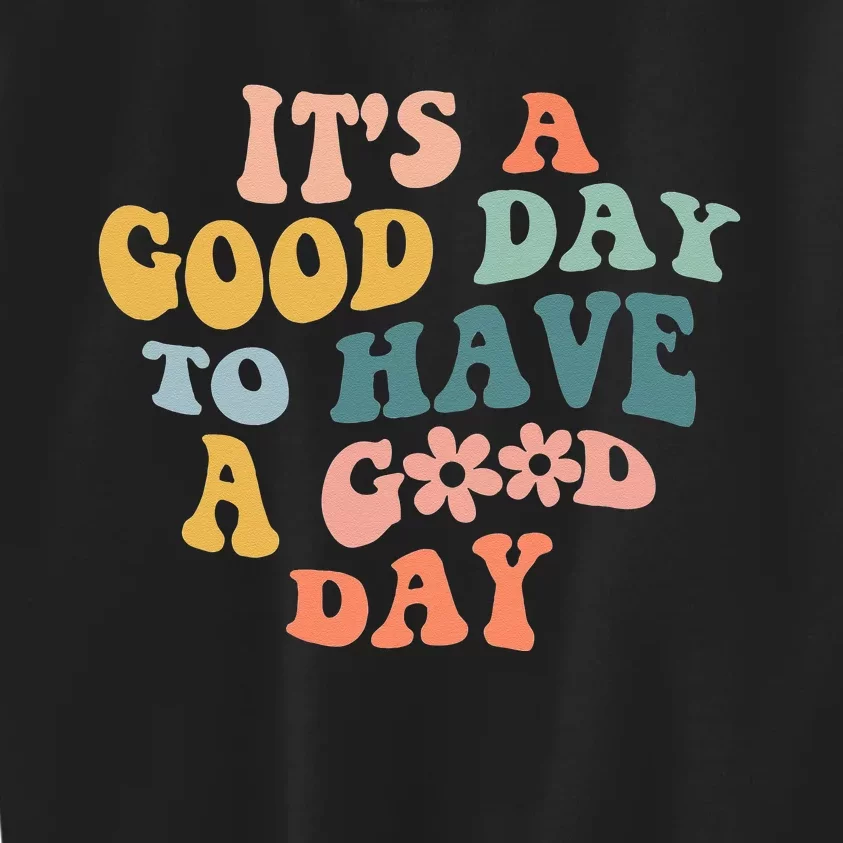 Its A Good Day To Have A Good Day Inspirational Quote Kids Sweatshirt