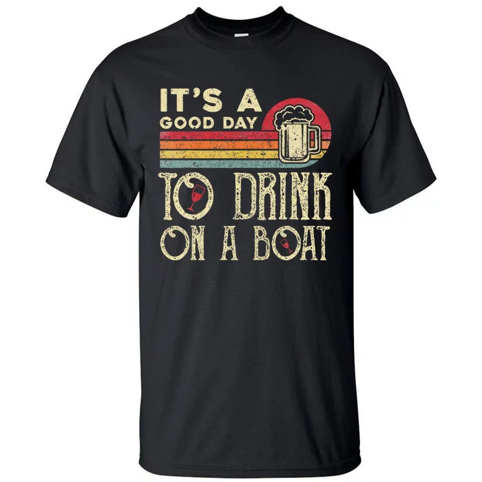 Its A Good Day To Drink On A Boat Tall T-Shirt