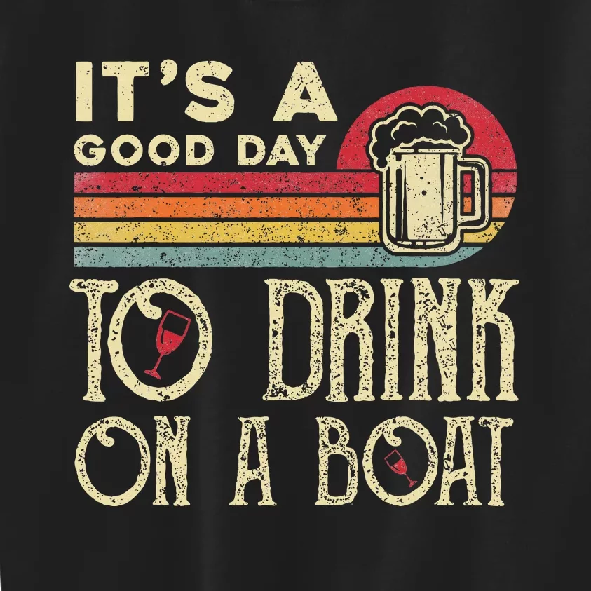 Its A Good Day To Drink On A Boat Kids Sweatshirt