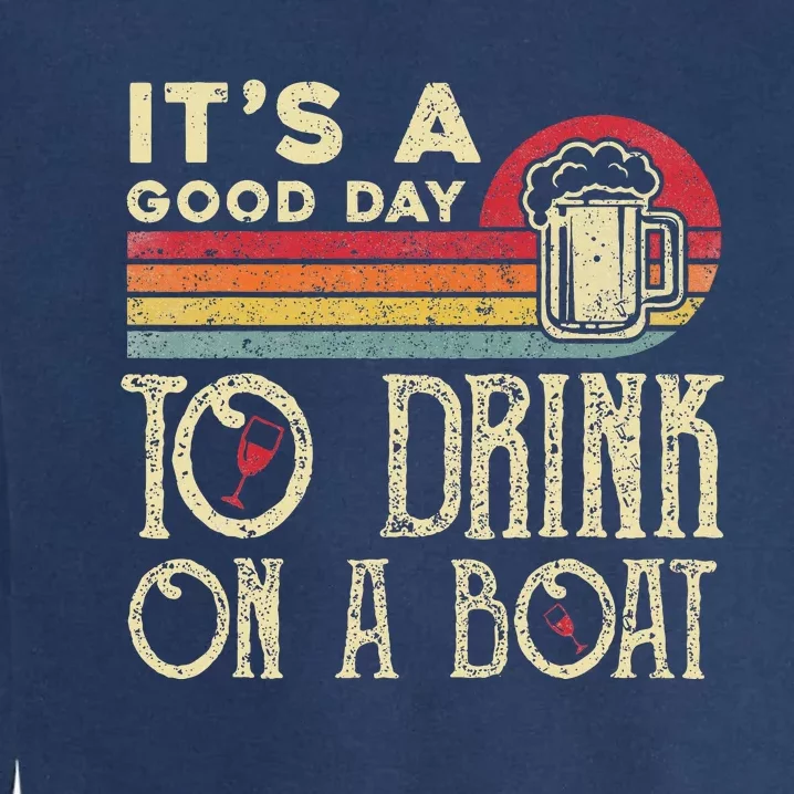 Its A Good Day To Drink On A Boat Garment-Dyed Sweatshirt