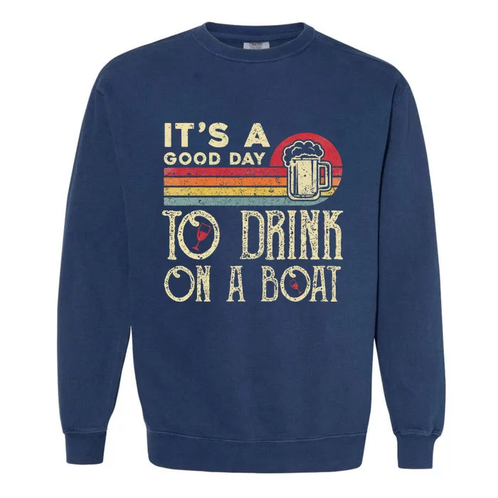 Its A Good Day To Drink On A Boat Garment-Dyed Sweatshirt