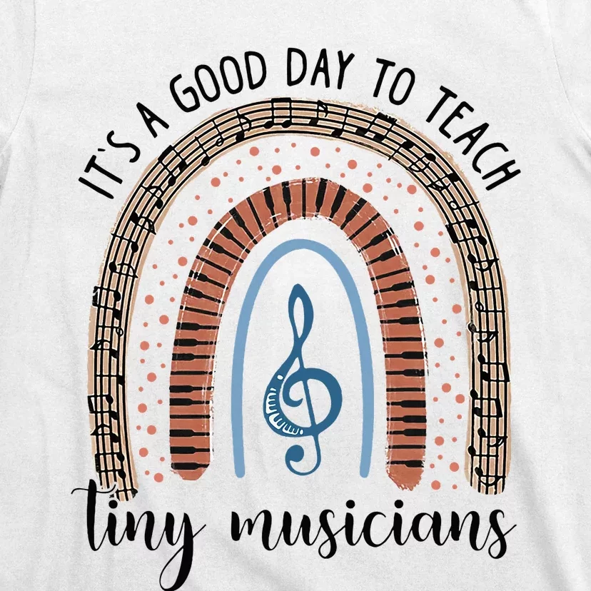 Its A Good Day To Teach Tiny Musicians Music Teacher Rainbow T-Shirt