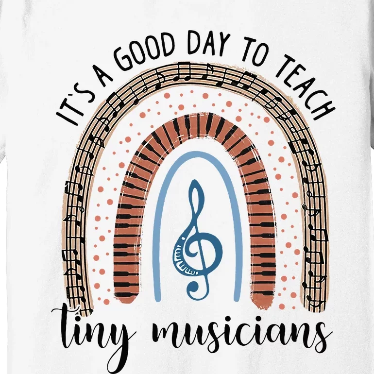 Its A Good Day To Teach Tiny Musicians Music Teacher Rainbow Premium T-Shirt