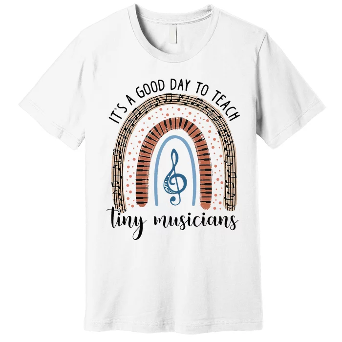 Its A Good Day To Teach Tiny Musicians Music Teacher Rainbow Premium T-Shirt