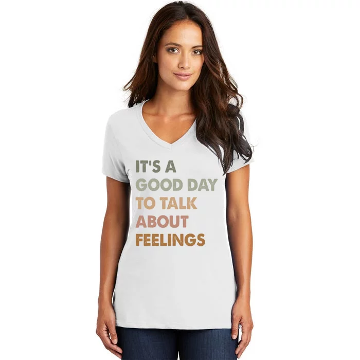 ItS A Good Day To Talk About Feelings Funny Mental Health Women's V-Neck T-Shirt