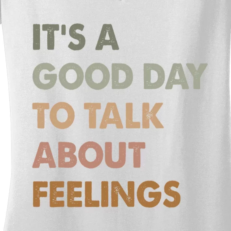 ItS A Good Day To Talk About Feelings Funny Mental Health Women's V-Neck T-Shirt