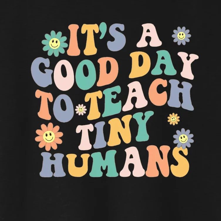 Its a Good Day to Teach Tiny Humans Kindergartem Teacher Women's Crop Top Tee