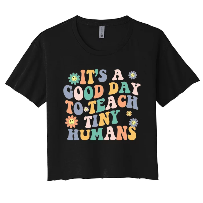 Its a Good Day to Teach Tiny Humans Kindergartem Teacher Women's Crop Top Tee