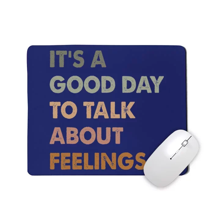 ItS A Good Day To Talk About Feelings Funny Mental Health Mousepad