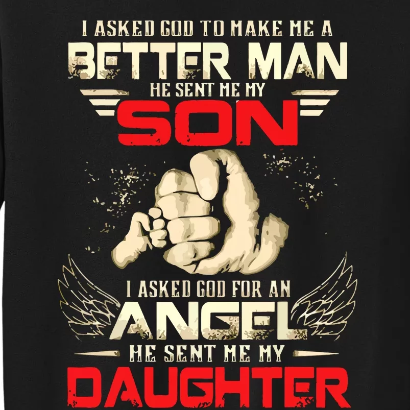 I Asked God To Make Me A Better Man He Sent Me My Son Tall Sweatshirt