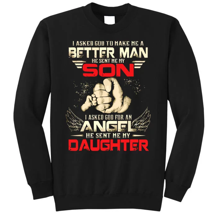 I Asked God To Make Me A Better Man He Sent Me My Son Tall Sweatshirt