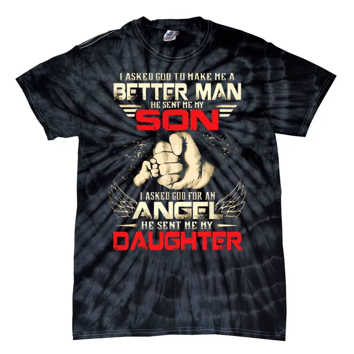 I Asked God To Make Me A Better Man He Sent Me My Son Tie-Dye T-Shirt