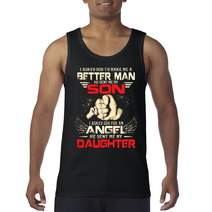 I Asked God To Make Me A Better Man He Sent Me My Son Tank Top