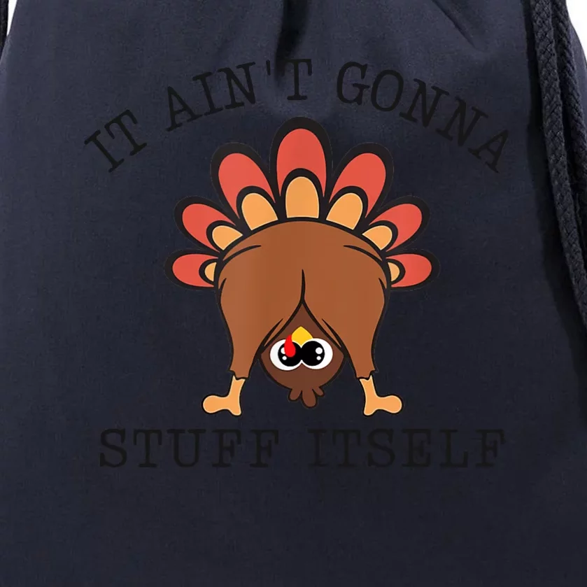 It AinT Gonna Stuff Itself Turkey Funny Thanksgiving Drawstring Bag