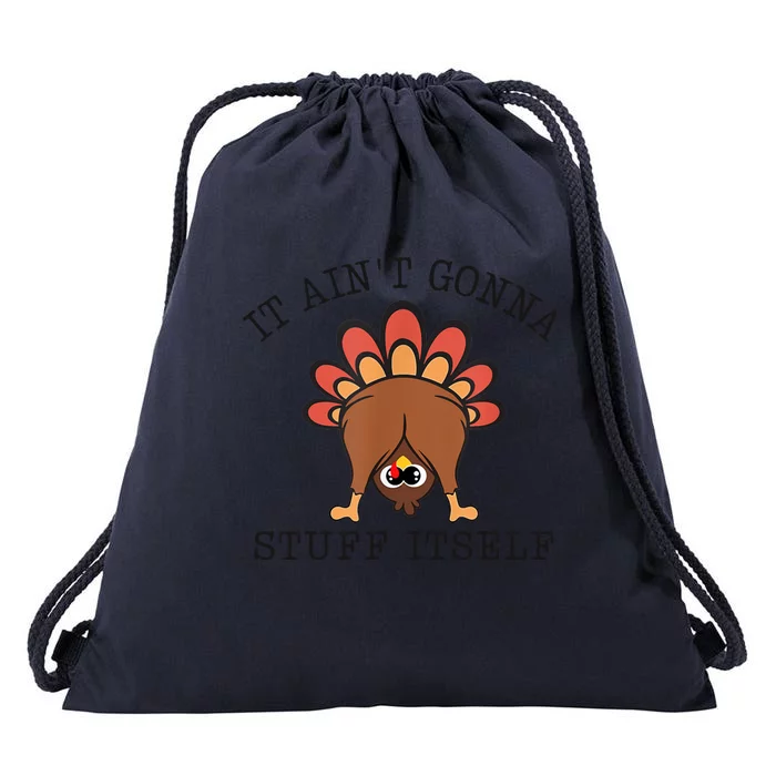 It AinT Gonna Stuff Itself Turkey Funny Thanksgiving Drawstring Bag