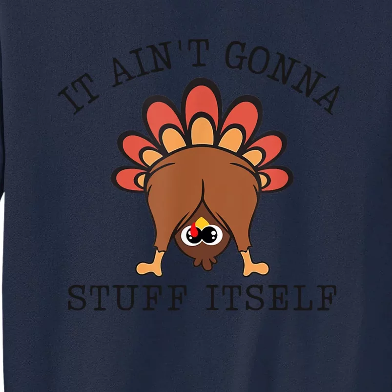 It AinT Gonna Stuff Itself Turkey Funny Thanksgiving Tall Sweatshirt