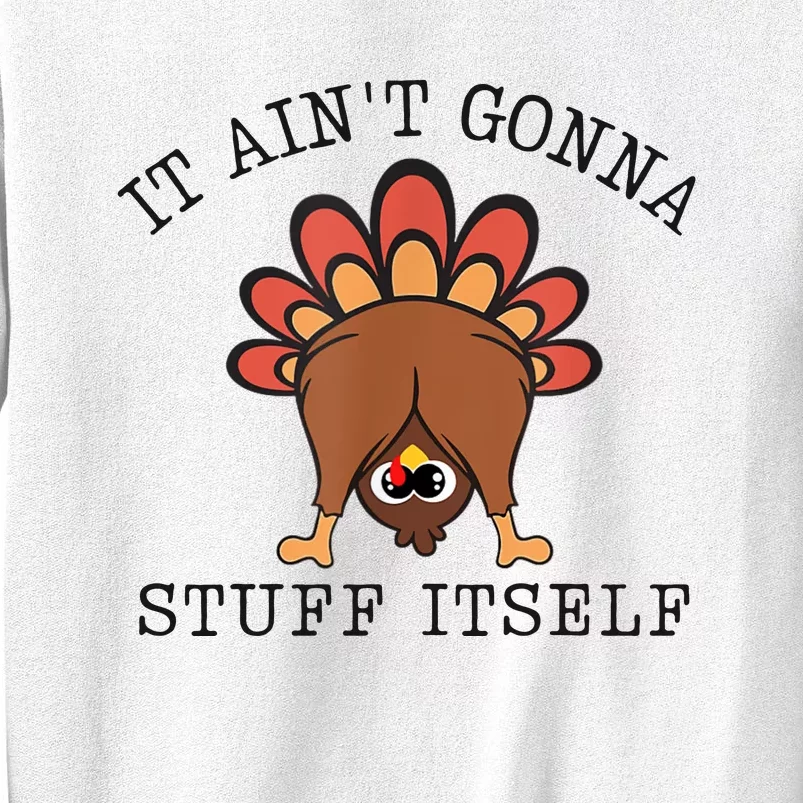 It AinT Gonna Stuff Itself Turkey Funny Thanksgiving Sweatshirt