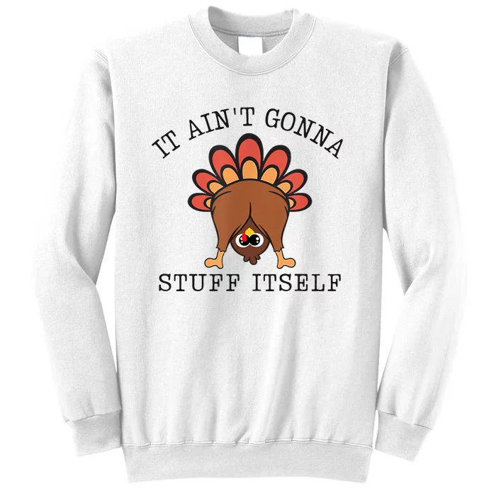 It AinT Gonna Stuff Itself Turkey Funny Thanksgiving Sweatshirt