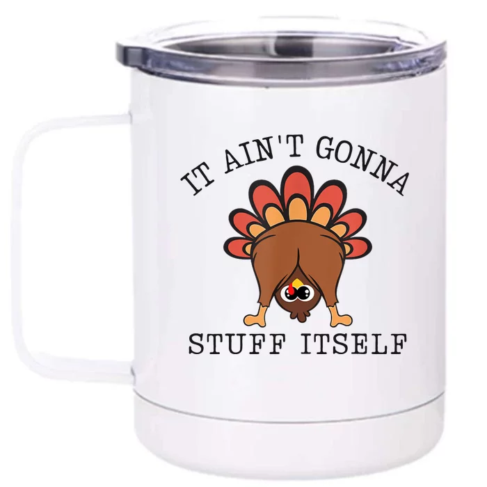 It AinT Gonna Stuff Itself Turkey Funny Thanksgiving Front & Back 12oz Stainless Steel Tumbler Cup