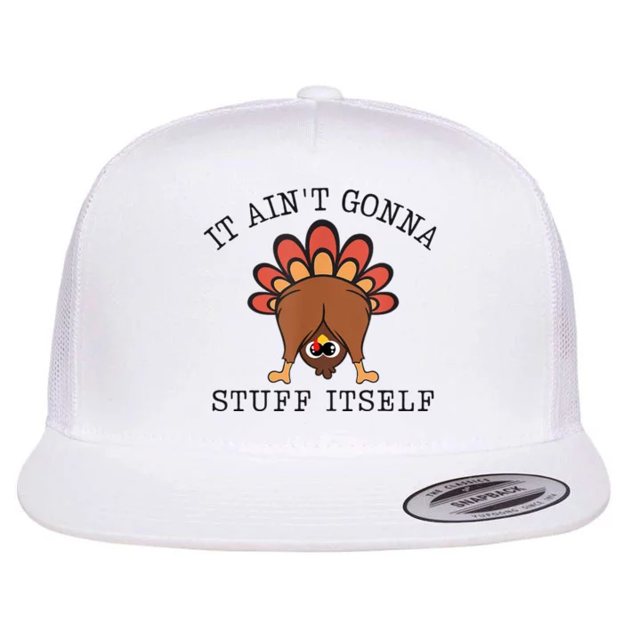 It AinT Gonna Stuff Itself Turkey Funny Thanksgiving Flat Bill Trucker Hat