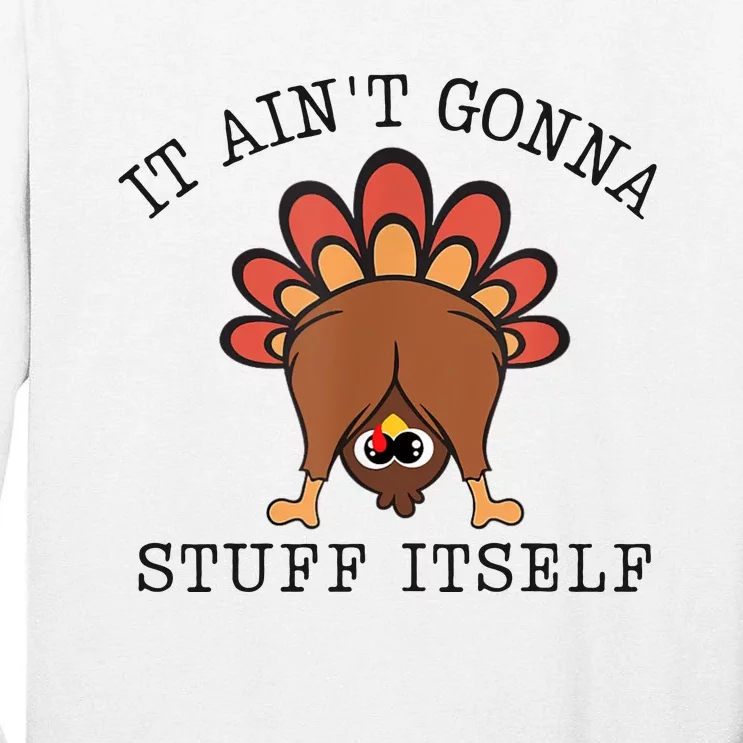 It AinT Gonna Stuff Itself Turkey Funny Thanksgiving Tall Long Sleeve T-Shirt