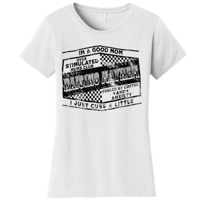 I'm A Good Mom Overstimulated Moms Club Raising Mayhem Women's T-Shirt