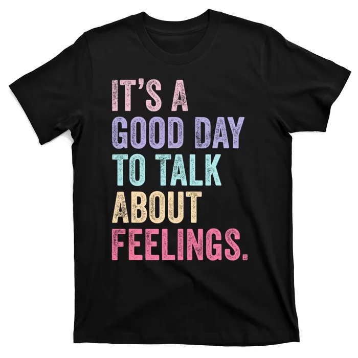 ItS A Good Day To Talk About Feelings Funny Mental Health T-Shirt