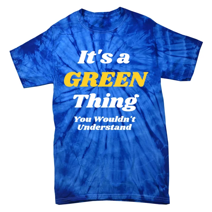 Its A Green Thing You Wouldnt Understand Family Name Gift Tie-Dye T-Shirt