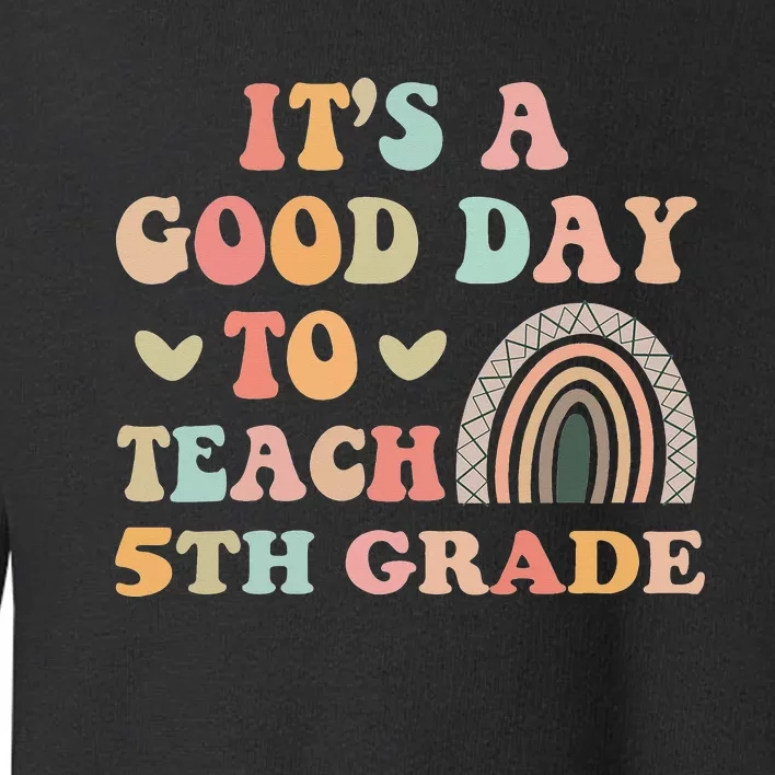 It's A Good Day To Teach 5th Grade Funny Teacher Teaching Toddler Sweatshirt