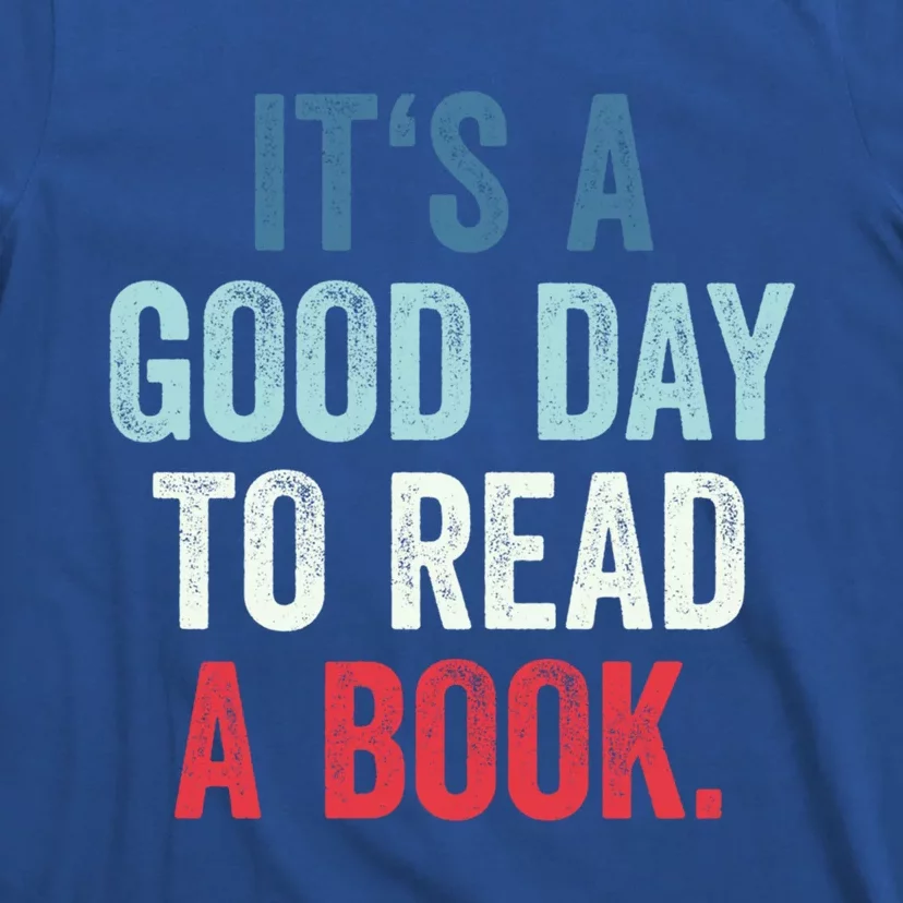 It's A Good Day To Read A Book Its A Good Day To Read A Book Gift T-Shirt