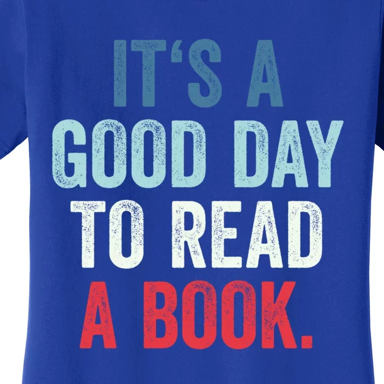 It's A Good Day To Read A Book Its A Good Day To Read A Book Gift Women's T-Shirt