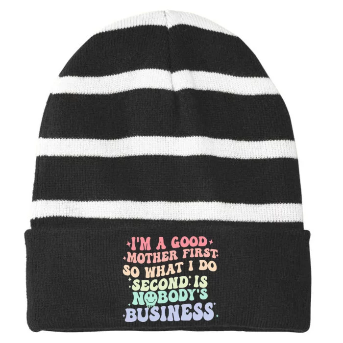 IM A Good Mother First So What I Do Second Is NobodyS Striped Beanie with Solid Band